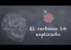 EL CARBONO 14 EXPLICADO | Recurso educativo 744860