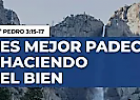 ES MEJOR PADECER HACIENDO EL BIEN. Devocional 825 - Pastor José Manuel Sierra | Recurso educativo 7901463